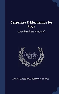 Carpentry & Mechanics for Boys: Up-to-the-minute Handicraft