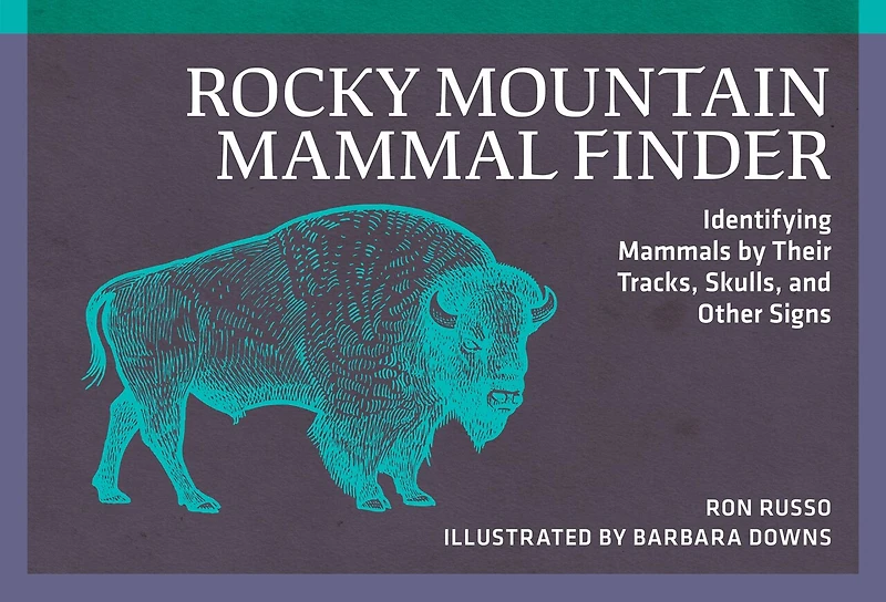 Rocky Mountain Mammal Finder: Identifying Mammals by Their Tracks, Skulls, and Other Signs