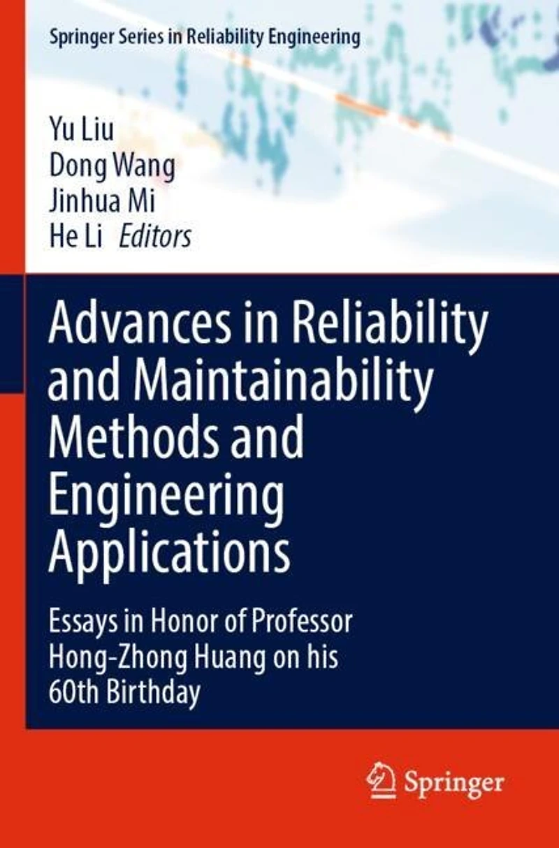 Advances in Reliability and Maintainability Methods and Engineering Applications: Essays in Honor of Professor Hong-Zhong Huang on his 60th Birthday