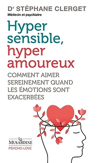 Hyper sensible, hyper amoureux: comment aimer sereinement quand les émotions sont exacerbées