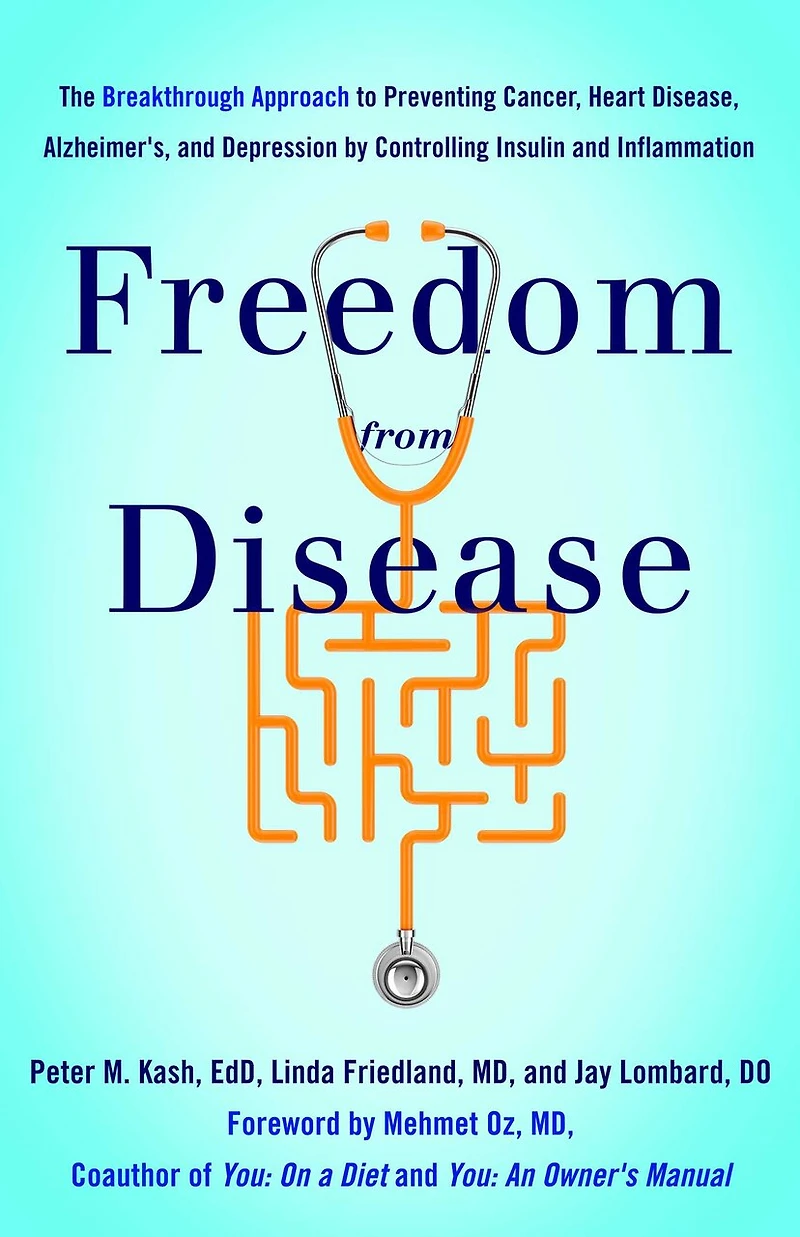 Freedom from Disease: The Breakthrough Approach to Preventing Cancer, Heart Disease, Alzheimer's, and Depression by Controlling Insulin Inflammation