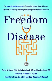 Freedom from Disease: The Breakthrough Approach to Preventing Cancer, Heart Disease, Alzheimer's, and Depression by Controlling Insulin Inflammation