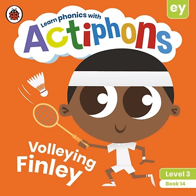 Actiphons Level 3 Book 14 Volleying Finley: Learn Phonics And Get Active With Actiphons!