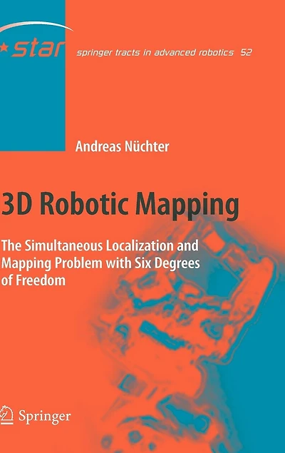 3D Robotic Mapping: The Simultaneous Localization and Mapping Problem with Six Degrees of Freedom
