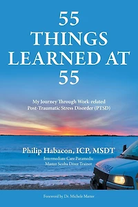 55 Things Learned at 55: My Journey Through Work-related Post-Traumatic Stress Disorder (PTSD)
