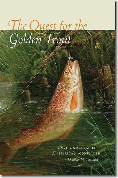 The Quest for the Golden Trout: Environmental Loss and America’s Iconic Fish