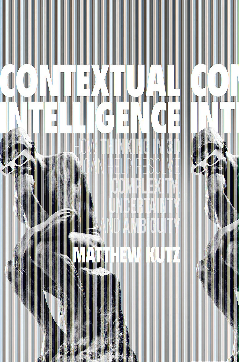 Contextual Intelligence: How Thinking 3D Can Help Resolve Complexity, Uncertainty, and Ambiguity