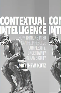 Contextual Intelligence: How Thinking 3D Can Help Resolve Complexity, Uncertainty, and Ambiguity