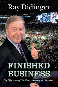 Finished Business: My Fifty Years Of Headlines, Heroes, And Heartaches