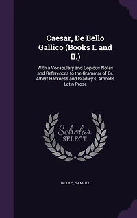 Caesar, De Bello Gallico: Books I. and II.; With a Vocabulary, Copious Notes References to the Grammar of Dr. Albert
