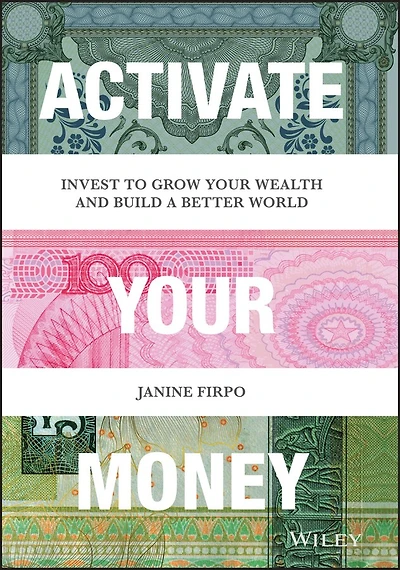 Activate Your Money: Invest to Grow Wealth and Build a Better World