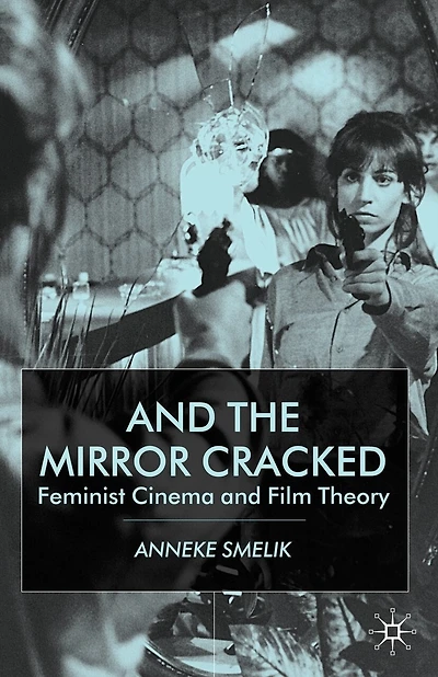 And the Mirror Cracked: Feminist Cinema and Film Theory