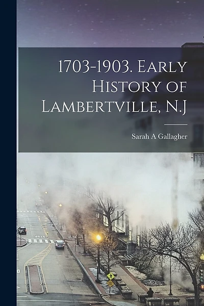 1703-1903. Early History of Lambertville