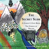 The Secret Slide: A Garden's Gate Book: The Garden of Dreams