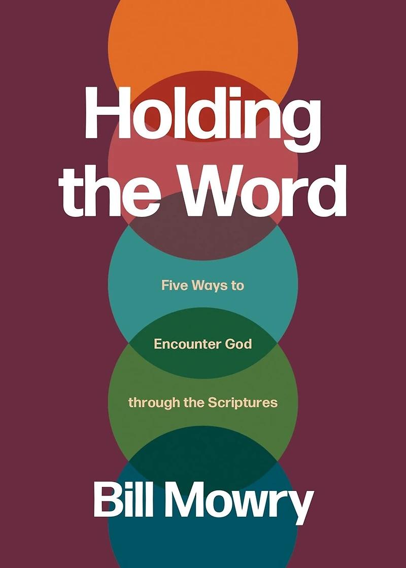 Holding the Word: Five Ways to Encounter God Through Scriptures