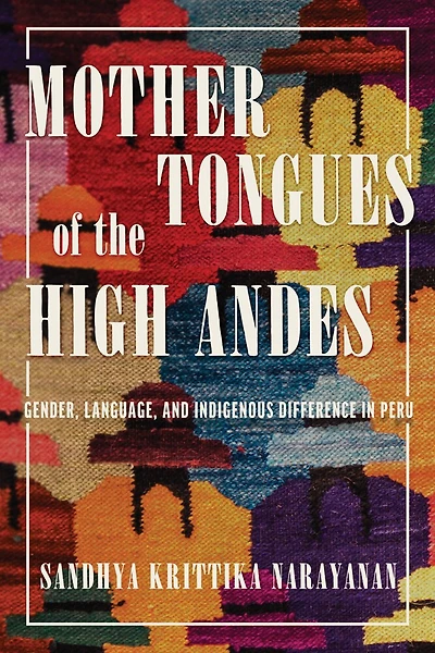 Mother Tongues of the High Andes: Gender, Language, and Indigenous Difference Peru