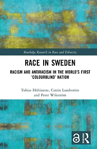 Race Sweden: Racism and Antiracism the World's First 'Colourblind' Nation