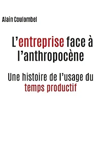 L' entreprise face à l'anthropocène: une histoire de l'usage du temps productif