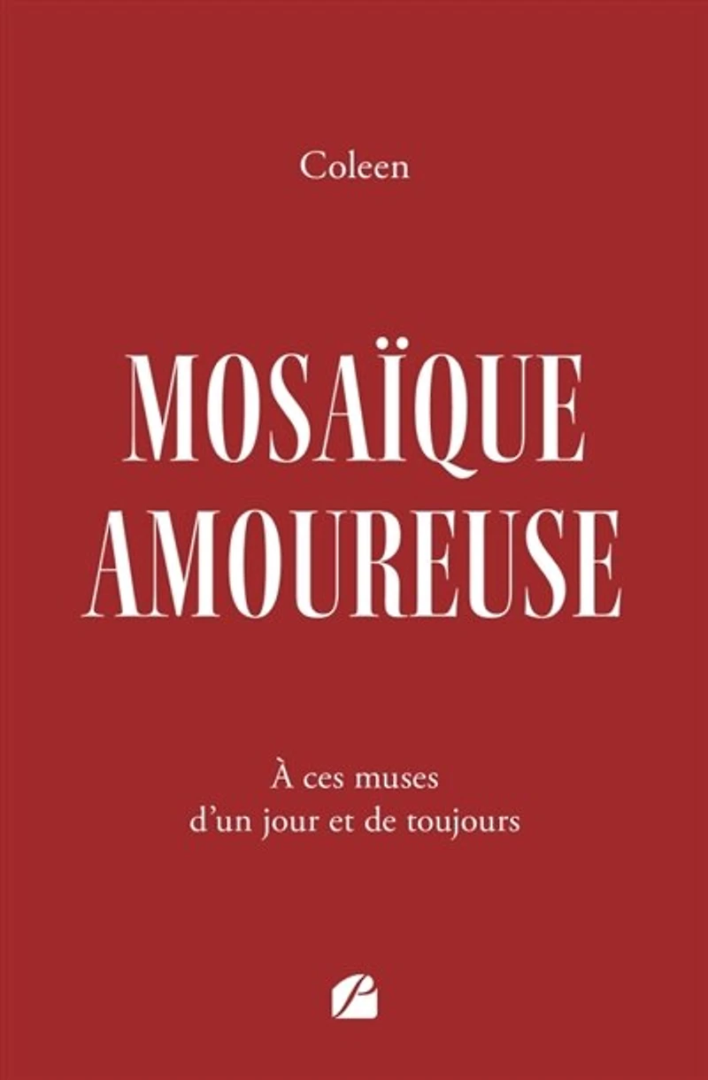 Mosaïque amoureuse: A ces muses d'un jour et de toujours