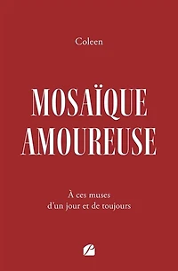 Mosaïque amoureuse: A ces muses d'un jour et de toujours