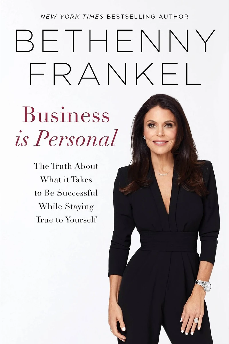 Business is Personal: The Truth About What it Takes to Be Successful While Staying True Yourself