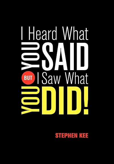 I Heard What You Said; But Saw Did