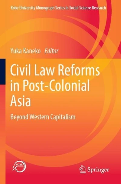 Civil Law Reforms in Post-Colonial Asia: Beyond Western Capitalism
