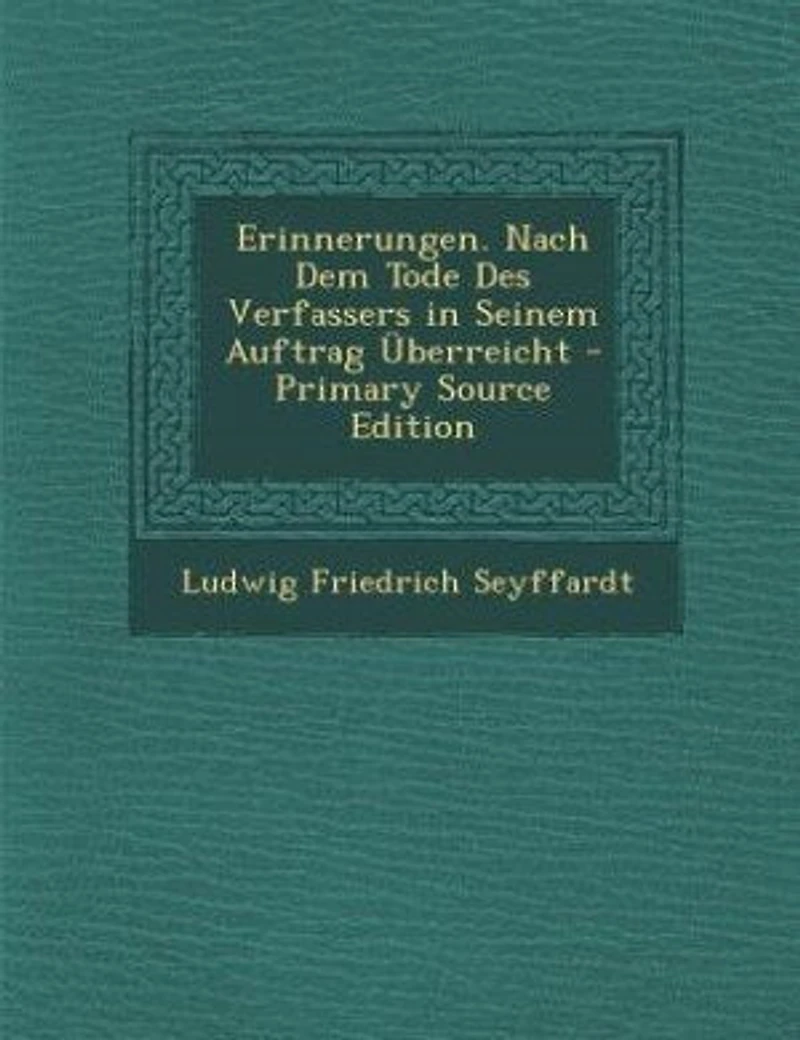Erinnerungen. Nach Dem Tode Des Verfassers in Seinem Auftrag Überreicht - Primary Source Edition