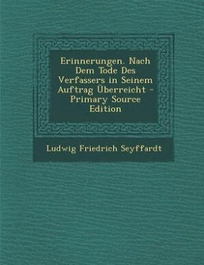 Erinnerungen. Nach Dem Tode Des Verfassers in Seinem Auftrag Überreicht - Primary Source Edition