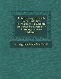 Erinnerungen. Nach Dem Tode Des Verfassers in Seinem Auftrag Überreicht - Primary Source Edition