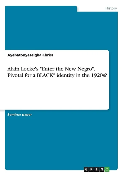 Alain Locke's "Enter the New Negro". Pivotal for a BLACK* identity in the 1920s?