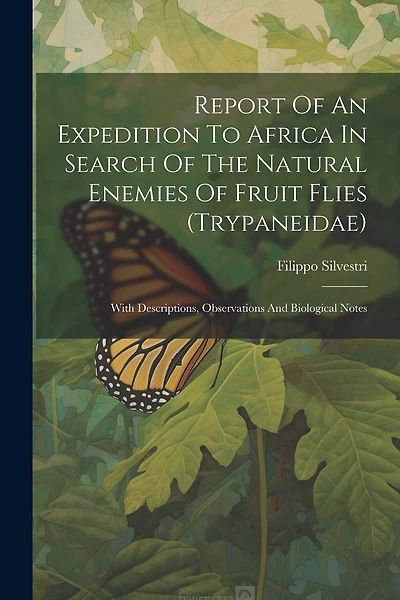 Report Of An Expedition To Africa In Search Of The Natural Enemies Of Fruit Flies (trypaneidae): With Descriptions, Observations And Biological Notes