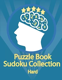 Puzzle Book, Sudoku Collection Hard: Sudoku Puzzles With Solutions At The Back. Puzzle book for adults- Entertaining Game To Keep Your Brain Active