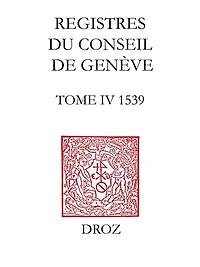 Registres du Conseil de Genève à l'époque de Calvin: Tome IV, du 1er janvier au 31 décembre 1539