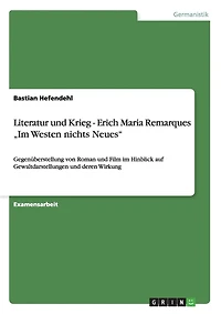 Literatur und Krieg - Erich Maria Remarques "Im Westen nichts Neues": Gegenüberstellung von Roman und Film im Hinblick auf Gewaltdarstellungen und deren Wirkung