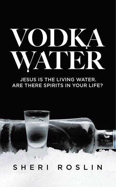 Vodka Water: Jesus is the living water. Are there spirits in your life?