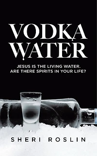 Vodka Water: Jesus is the living water. Are there spirits in your life?