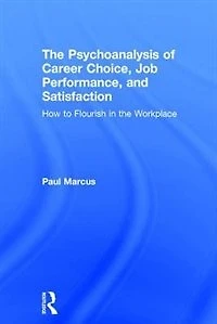 the Psychoanalysis of Career Choice, Job Performance, and Satisfaction: How to Flourish Workplace