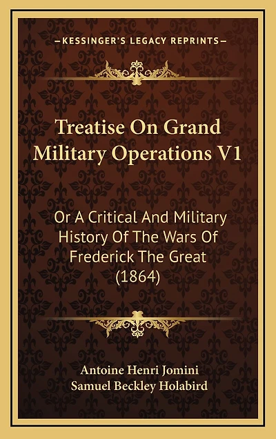 Treatise On Grand Military Operations V1: Or A Critical And Military History Of The Wars Of Frederick The Great (1864)
