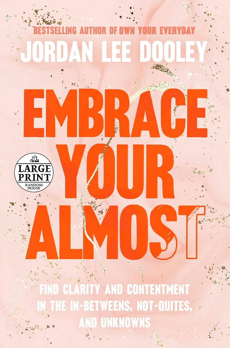 Embrace Your Almost: Find Clarity and Contentment the In-Betweens, Not-Quites, Unknowns