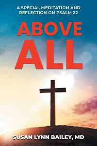 Above All: A Special Meditation and Reflection on Psalm 22