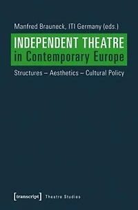 Independent Theatre in Contemporary Europe: Structures – Aesthetics – Cultural Policy