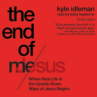 End of Me: Where Real Life the Upside-Down Ways Jesus Begins