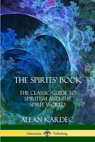 The Spirits' Book: The Classic Guide to Spiritism and the Spirit World