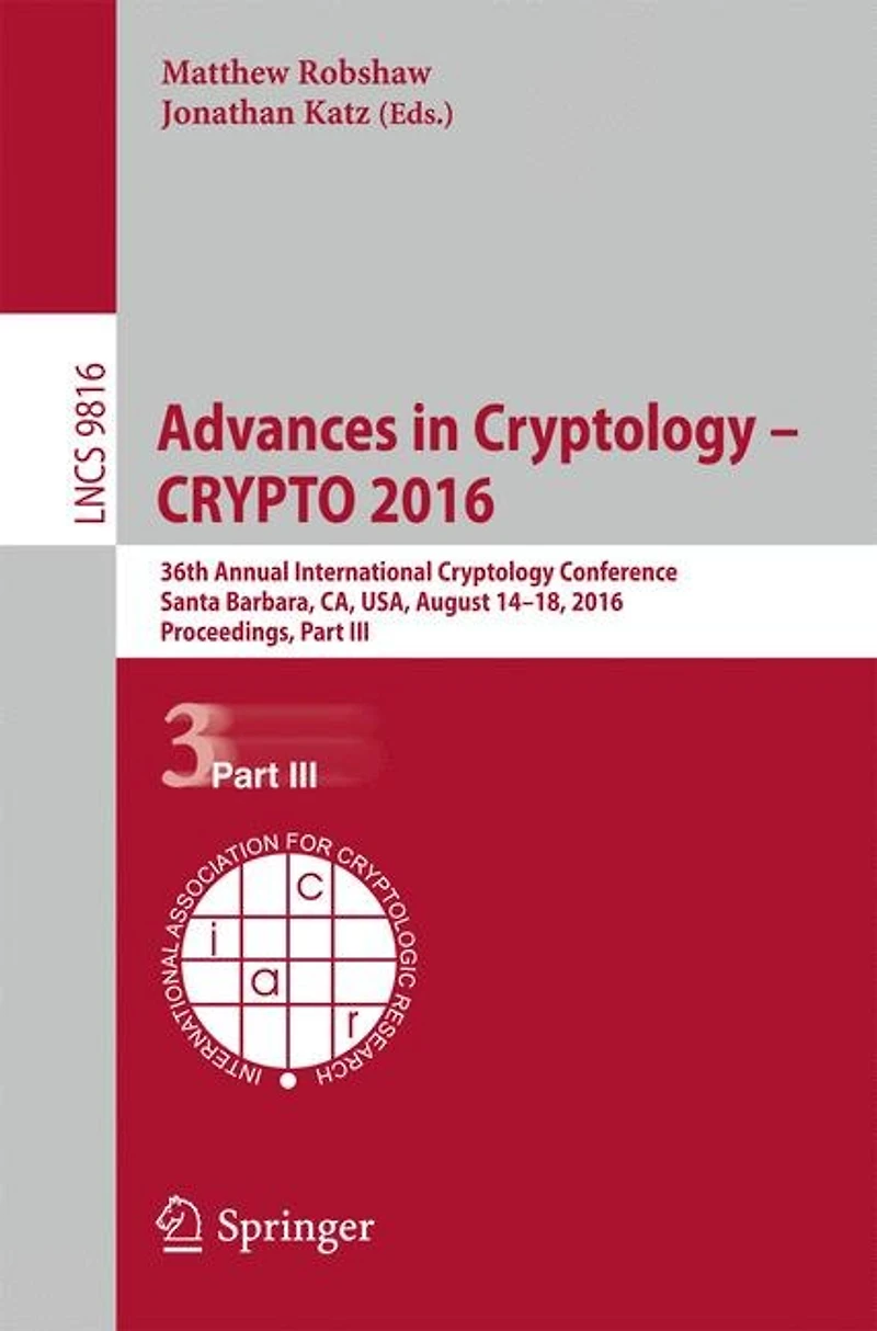 Advances Cryptology - CRYPTO 2016: 36th Annual International Conference, Santa Barbara, CA, USA, August 14-18, 2016, Proceedings, Part III