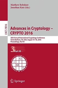 Advances Cryptology - CRYPTO 2016: 36th Annual International Conference, Santa Barbara, CA, USA, August 14-18, 2016, Proceedings, Part III