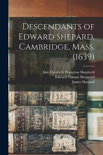 Descendants of Edward Shepard, Cambridge, Mass. (1639)