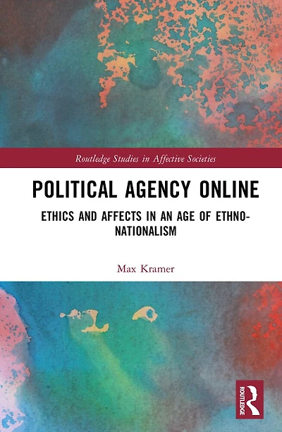 Political Agency Online: Ethics and Affects an Age of Ethno-Nationalism