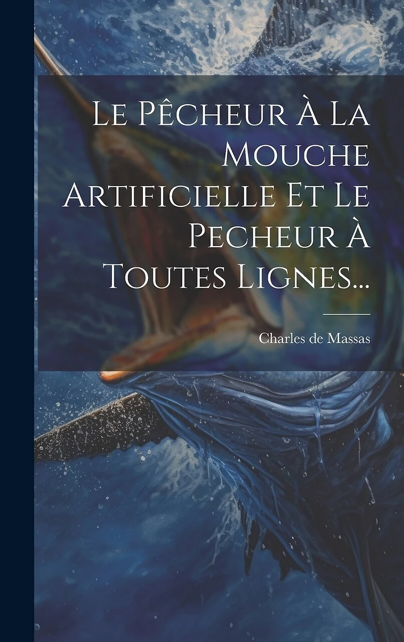 Le Pêcheur À La Mouche Artificielle Et Le Pecheur À Toutes Lignes...