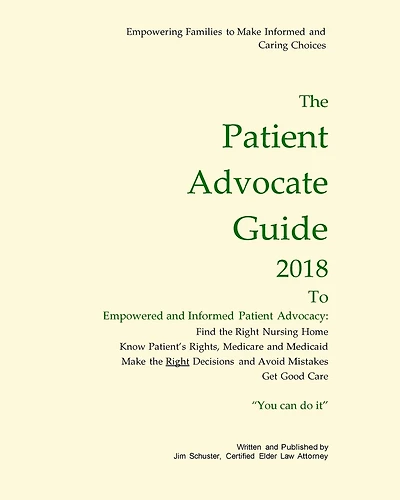 Patient Advocate Guide 2018: How to get good care in a nursing home and save assets.